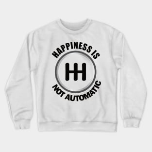 Happiness is Not Automatic..Save the manuals.. 3 Pedals Cars Lovers Crewneck Sweatshirt